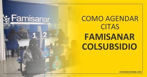 teléfono famisanar citas colsubsidio|¿Cuáles son los medios disponibles para agendar una